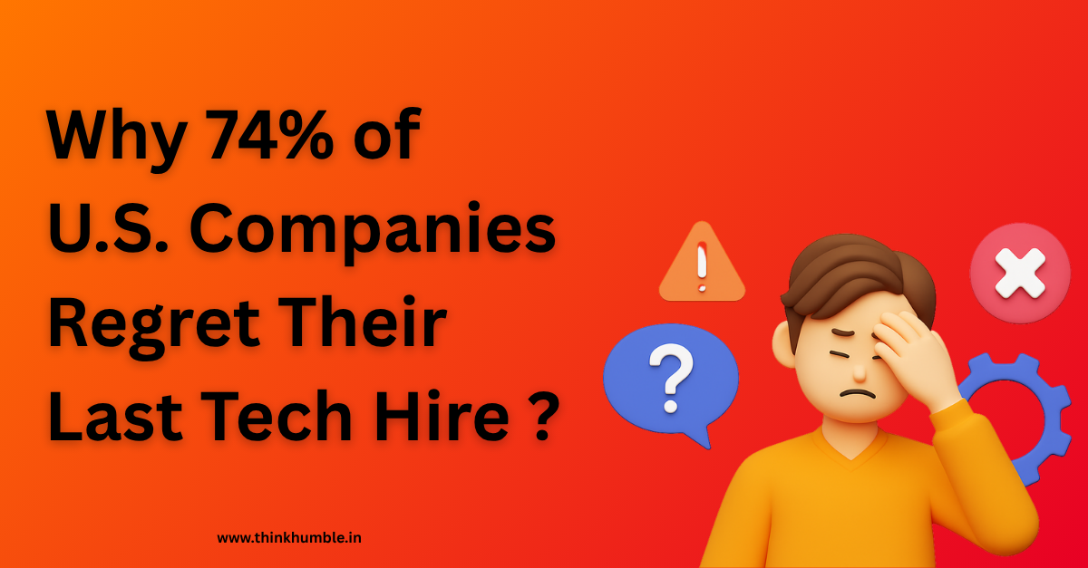 Why 74% of U.S. Companies Regret Their Last Tech Hire ?