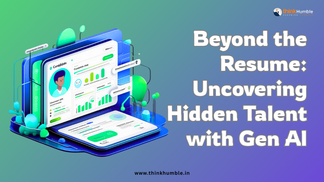Beyond the Resume: Uncovering Hidden Talent with Gen AI