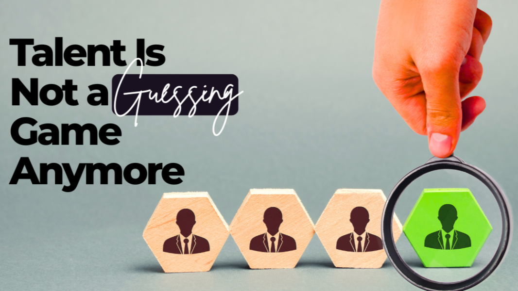 Talent Is Not a Guessing Game Anymore