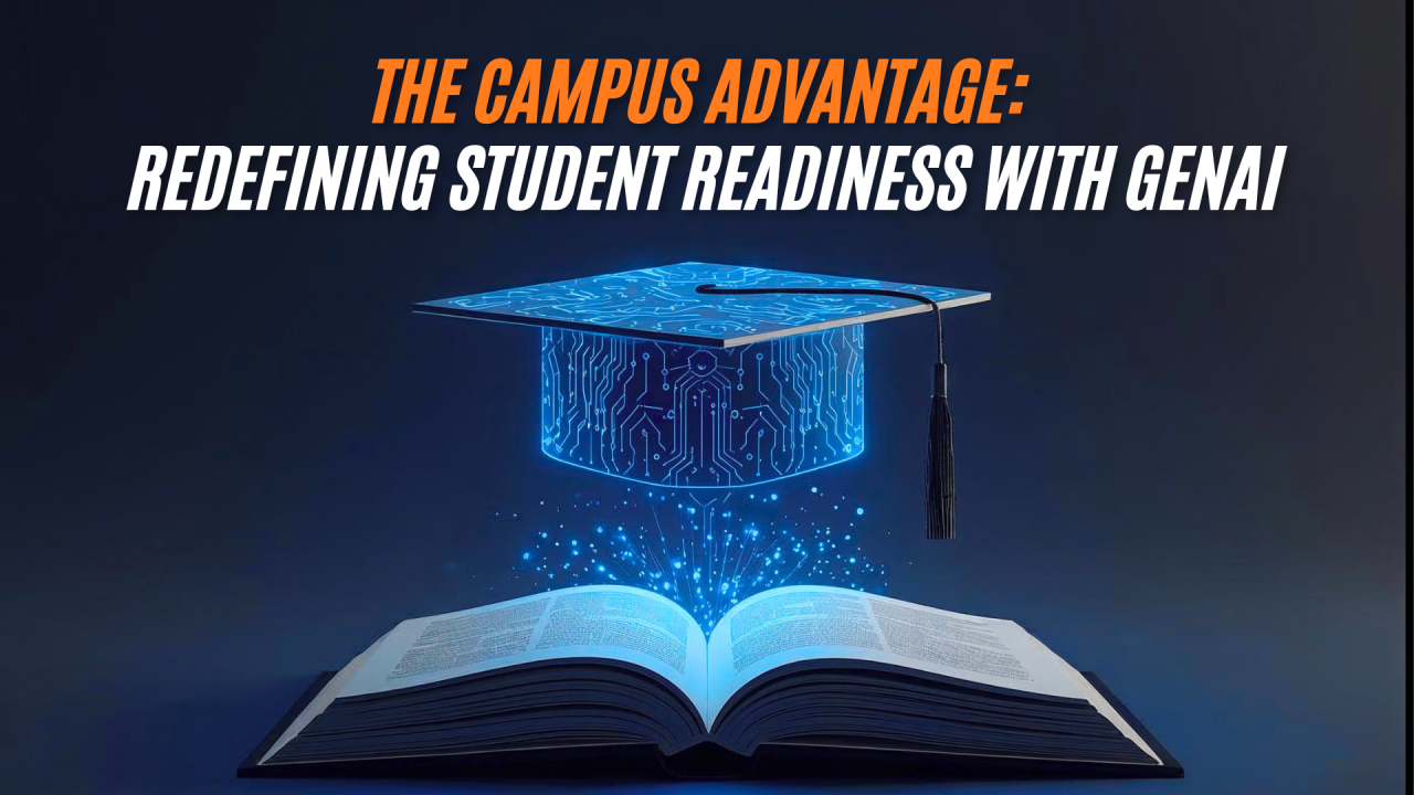 The Campus Advantage: Redefining Student Readiness with Gen AI